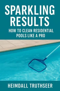 Sparkling Results: How to Clean Residential Pools Like a Pro