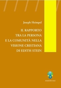 Heimpel Joseph - Il rapporto tra la persona e la comunità nella visione cristiana di Edith Stein.