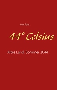 Hein Paler - 44° Celsius - Altes Land, Sommer 2044.
