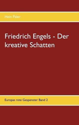 Friedrich Engels - Der kreative Schatten. Europas rote Gespenster Band 2