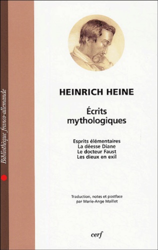 Heine Heinrich - Ecrits mythologiques - Esprits élémentaires suivis de La déesse Diane, Le docteur Faust, Les dieux en exil.