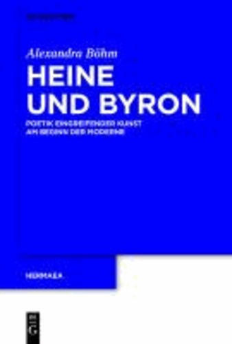 Heine und Byron - Poetik eingreifender Kunst am Beginn der Moderne.
