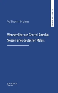 Wanderbilder aus Central-Amerika. Skizzen eines deutschen Malers