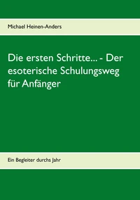 Die ersten Schritte... - Der esoterische Schulungsweg für Anfänger