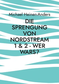 Die Sprengung von Nordstream 1 &amp; 2 - wer wars?