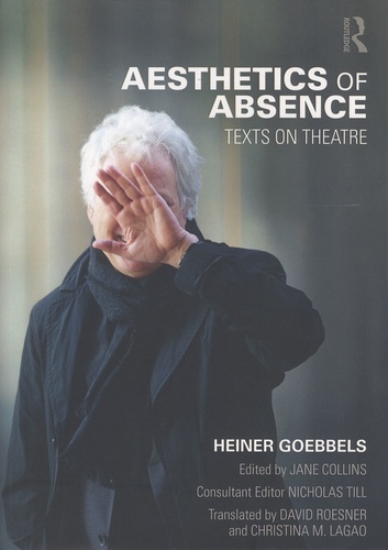 Heiner Goebbels - Aesthetics of Absence - Texts on Theatre.