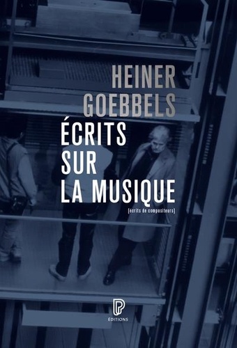 Heiner Goebbels - Écrits sur la musique.