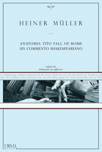 Heiner Müller et Francesco Fiorentino - Anatomia Tito Fall of Rome. Un commento shakespeariano.