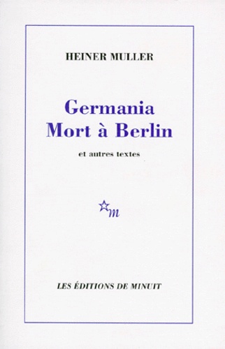 Heiner Müller - Germania Mort à Berlin - Et autres textes.