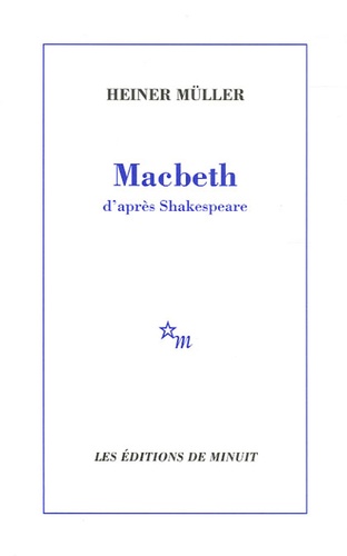 Heiner Müller - Macbeth - D'après Shakespeare.