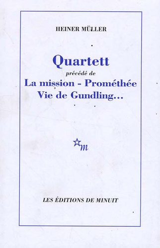 Heiner Müller - Quartett - Précédé de La mission ; Prométhée ; Vie de Gundling....