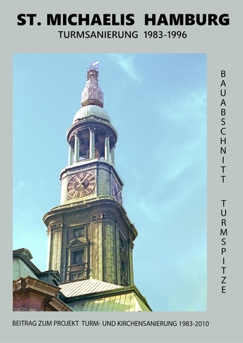 St. Michaelis Hamburg Turmsanierung 1983-1996. Band 1 Turmspitze