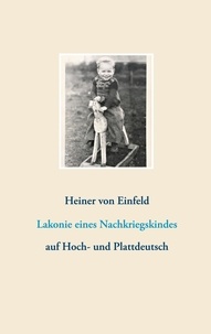 Heiner von Einfeld - Lakonie eines Nachkriegskindes - auf Hoch- und Plattdeutsch.