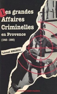 Les grandes affaires criminelles en Provence, 1945-1990