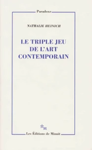 Le Triple Jeu De L'Art Contemporain. Sociologie Des Arts Plastiques