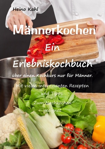 Männerkochen. Ein Erlebniskochbuch