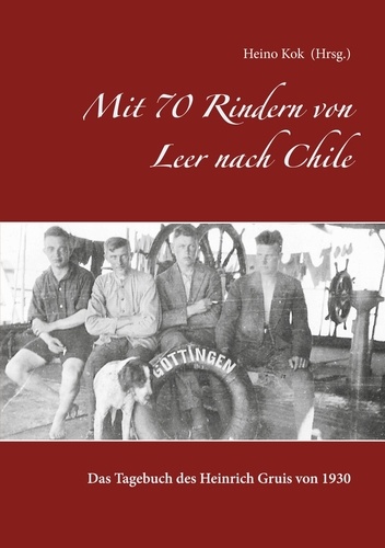 Mit 70 Rindern von Leer nach Chile. Das Tagebuch des Heinrich Gruis von 1930