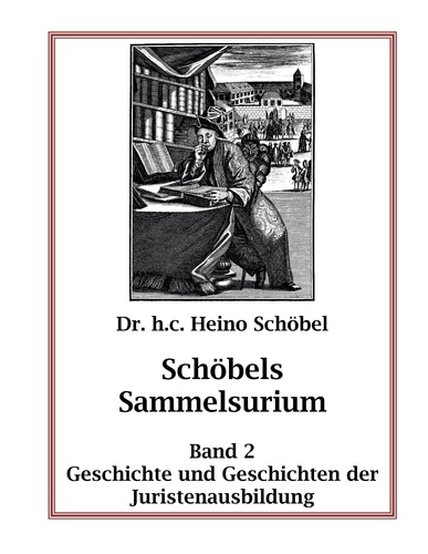 Schöbels Sammelsurium Band 2. Geschichte und Geschichten der Juristenausbildung