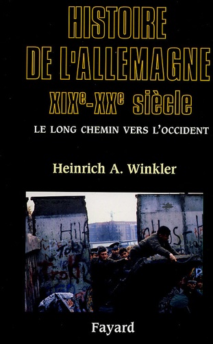 Heinrich-August Winkler - Histoire de l'Allemagne XIXe-XXe siècle - Le long chemin vers l'Occident.