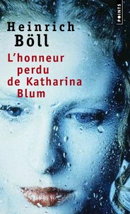 Heinrich Böll - L'honneur perdu de Katharina Blum ou Comment peut naître la violence et où elle peut conduire.