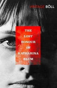 Heinrich Böll - The Lost Honour Of Katharina Blum - Or: How Violence Develops and Where it Can Lead.