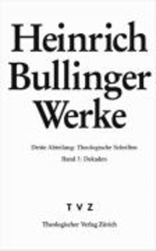 Heinrich Bullinger Werke - Sermonum Decades quinque, de potissimis Christianae religionis capitibus (1549-1552).
