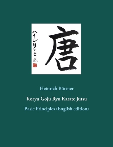 Koryu Goju Ryu Karate Jutsu. Basic Principles (English edition)