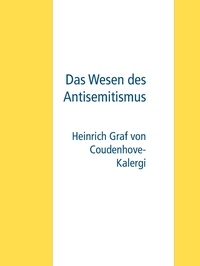 Heinrich Graf von Coudenhove-Kalergi et Gabriel Arch - Das Wesen des Antisemitismus.