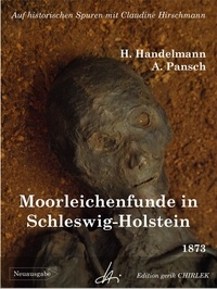 Heinrich Handelmann et Adolf Pansch - Moorleichenfunde in Schleswig-Holstein - Auf historischen Spuren mit Claudine Hirschmann.