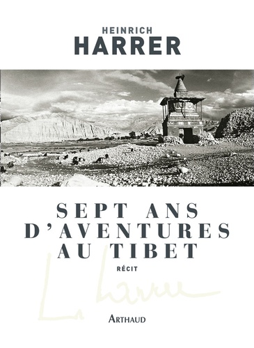 Heinrich Harrer - Sept ans d'aventures au Tibet.
