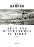 Heinrich Harrer - Sept ans d'aventures au Tibet.