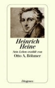 Heinrich Heine - Sein Leben erzählt von Otto A. Böhmer.
