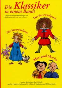 Die Klassiker in einem Band: Der Struwwelpeter, Die Struwwelliese, Max und Moritz.