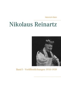 Heinrich Klein - Nikolaus Reinartz - Band I - Veröffentlichungen 1910-1939.