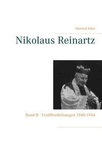 Heinrich Klein - Nikolaus Reinartz - Band II - Veröffentlichungen 1940-1944.