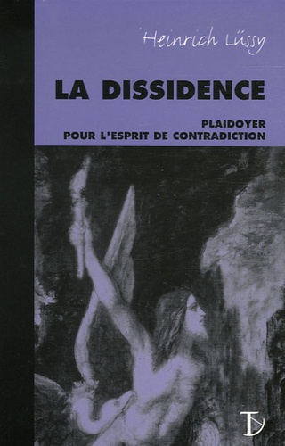Heinrich Lüssy - La dissidence - Plaidoyer pour l'esprit de contradiction.