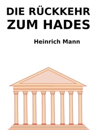 Heinrich Mann - Die Rückkehr vom Hades.