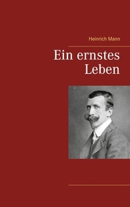 Heinrich Mann - Ein ernstes Leben.