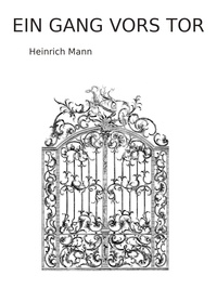 Heinrich Mann - Ein Gang vors Tor.