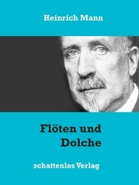 Heinrich Mann - Flöten und Dolche.