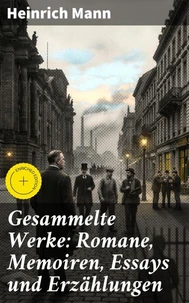 Gesammelte Werke: Romane, Memoiren, Essays und Erzählungen