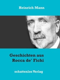 Heinrich Mann - Geschichten aus Rocca de' Fichi.