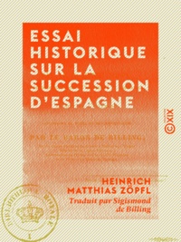 Heinrich Matthias Zöpfl et Sigismond de Billing - Essai historique sur la succession d'Espagne.
