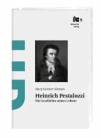 Heinrich Pestalozzi - Die Geschichte seines Lebens.