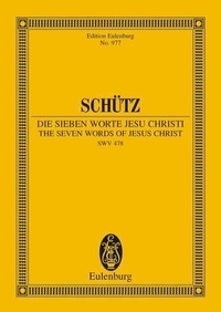 Heinrich Schütz - Eulenburg Miniature Scores  : The Seven Words of Jesus Christi - Biblische Historie. SWV 478. soloists, choir and basso continuo. Partition d'étude..