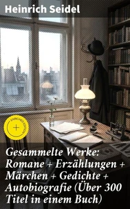 Gesammelte Werke: Romane + Erzählungen + Märchen + Gedichte + Autobiografie (Über 300 Titel in einem Buch)