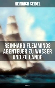 Reinhard Flemmings Abenteuer zu Wasser und zu Lande (Band 1&amp;2)