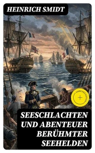Seeschlachten und Abenteuer berühmter Seehelden