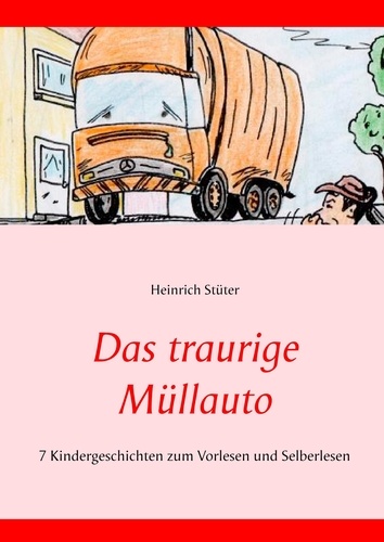 Das traurige Müllauto. 7 Kindergeschichten zum Vorlesen und Selberlesen