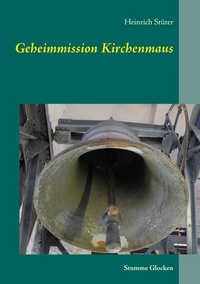 Heinrich Stüter - Geheimmission Kirchenmaus - Stumme Glocken.